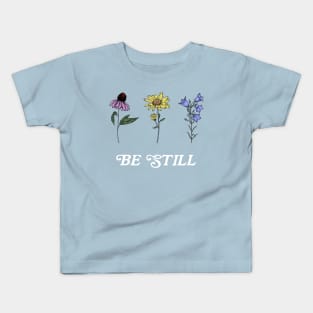 Wildflowers Be Still Psalm 46:10 Kids T-Shirt